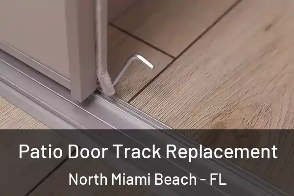Patio Door Track Replacement North Miami Beach - FL