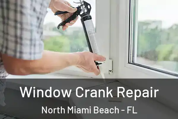 Window Crank Repair North Miami Beach - FL